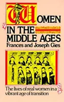 Ženy v stredoveku: Životy skutočných žien v období dynamických premien - Women in the Middle Ages: The Lives of Real Women in a Vibrant Age of Transition