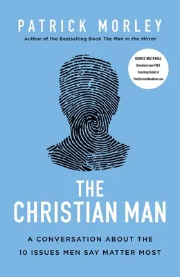 Kresťanský muž: Rozhovor o desiatich problémoch, o ktorých muži hovoria, že sú najdôležitejšie - The Christian Man: A Conversation about the 10 Issues Men Say Matter Most