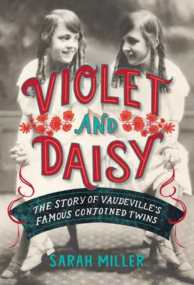 Violet a Daisy: Príbeh slávnych dvojičiek z Vaudeville - Violet and Daisy: The Story of Vaudeville's Famous Conjoined Twins