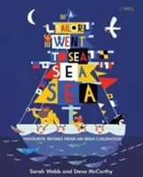 A Sailor Went to Sea, Sea, Sea: A Sailor Went to Sea, Sea, Sea: Obľúbené rýmovačky z írskeho detstva - A Sailor Went to Sea, Sea, Sea: Favourite Rhymes from an Irish Childhood