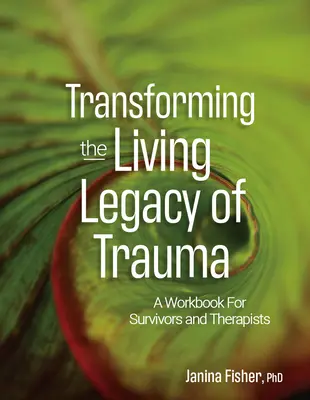 Transformácia živého dedičstva traumy: Vydanie knihy pre pozostalých a terapeutov - Transforming the Living Legacy of Trauma: A Workbook for Survivors and Therapists