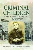 Kriminálne deti: Výskum mladistvých páchateľov 1820-1920 - Criminal Children: Researching Juvenile Offenders 1820-1920