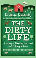 Špinavý život - Príbeh o poľnohospodárstve a zamilovanosti - Dirty Life - A Story of Farming the Land and Falling in Love