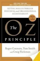 Ozov princíp: Dosahovanie výsledkov prostredníctvom individuálnej a organizačnej zodpovednosti - The Oz Principle: Getting Results Through Individual and Organizational Accountability