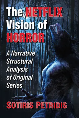 Vízia hororu od Netflixu: Naratívna štrukturálna analýza pôvodných seriálov - The Netflix Vision of Horror: A Narrative Structural Analysis of Original Series