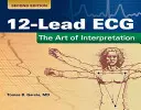 12-Lead Ecg: Umenie interpretácie: Umenie interpretácie - 12-Lead Ecg: The Art of Interpretation: The Art of Interpretation
