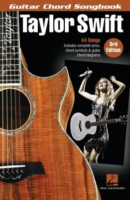 Taylor Swift - Guitar Chord Songbook - 3. vydanie: Swift Swift, 3. vydanie: 44 piesní s kompletnými textami, akordovými symbolmi a schémami gitarových akordov - Taylor Swift - Guitar Chord Songbook - 3rd Edition: 44 Songs with Complete Lyrics, Chord Symbols & Guitar Chord Diagrams