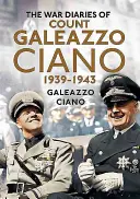 Vojnové denníky grófa Galeazza Ciana 1939-1943 - The Wartime Diaries of Count Galeazzo Ciano 1939-1943