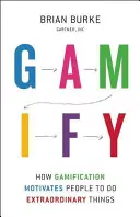 Gamify: Ako gamifikácia motivuje ľudí robiť výnimočné veci - Gamify: How Gamification Motivates People to Do Extraordinary Things
