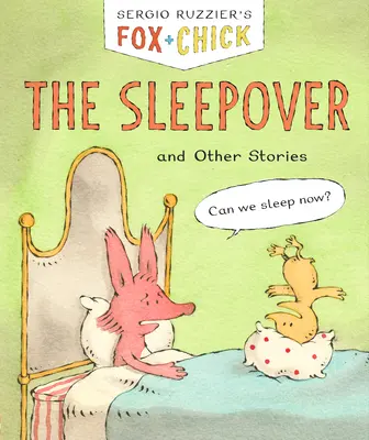 Fox & Chick: The Sleepover (Líška a kuriatko: Spánok): A iné príbehy - Fox & Chick: The Sleepover: And Other Stories