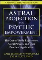 Astrálna projekcia na posilnenie psychiky: Praktické využitie mimotelových zážitkov - Astral Projection for Psychic Empowerment: Practical Applications of the Out-Of-Body Experience