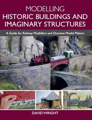 Modelovanie historických budov a imaginárnych stavieb: Príručka pre železničných modelárov a tvorcov modelov diorám. - Modelling Historic Buildings and Imaginary Structures: A Guide for Railway Modellers and Diorama Model Makers