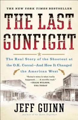 Posledná prestrelka: A ako zmenila americký Západ: skutočný príbeh prestrelky pri O.K. Corral - a ako zmenila americký Západ - The Last Gunfight: The Real Story of the Shootout at the O.K. Corral-And How It Changed the American West