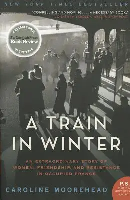 Vlak v zime: Vlak vo vlaku: Neobyčajný príbeh žien, priateľstva a odporu v okupovanom Francúzsku - A Train in Winter: An Extraordinary Story of Women, Friendship, and Resistance in Occupied France