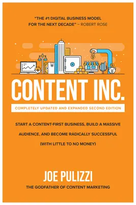Content Inc., druhé vydanie: Druhé vydanie: Založte firmu zameranú na obsah, vybudujte si masové publikum a staňte sa radikálne úspešnými - Content Inc., Second Edition: Start a Content-First Business, Build a Massive Audience and Become Radically Successful