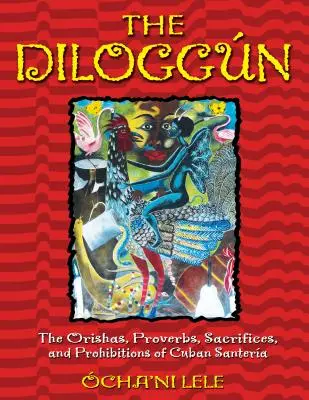 Diloggn: Diloggna: sprievodca po obradoch a rituáloch Santera: Oriša, príslovia, obety a zákazy kubánskej Santery - The Diloggn: The Orishas, Proverbs, Sacrifices, and Prohibitions of Cuban Santera