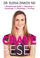 Obnovenie chuti: Prelomový návod na zvládnutie psychológie a fyziológie chutí - Crave Reset: A Breakthrough Guide for Mastering the Psychology and Physiology of Cravings