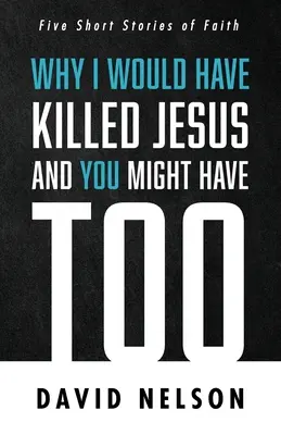 Prečo by som zabil Ježiša a vy možno tiež - Why I Would Have Killed Jesus and You Might Have Too