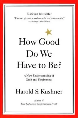 Ako dobrí musíme byť? Nové chápanie viny a odpustenia - How Good Do We Have to Be?: A New Understanding of Guilt and Forgiveness