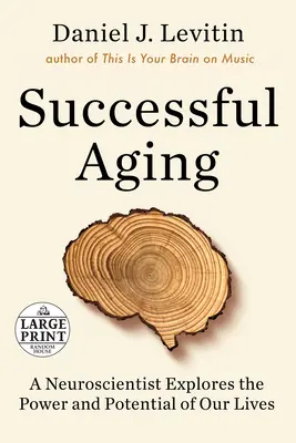 Úspešné starnutie: Neurovedec skúma silu a potenciál nášho života - Successful Aging: A Neuroscientist Explores the Power and Potential of Our Lives