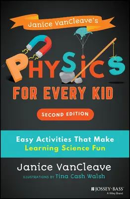 Fyzika pre každé dieťa od Janice Vancleaveovej: Jednoduché aktivity, vďaka ktorým sa učenie vedy stane zábavou - Janice Vancleave's Physics for Every Kid: Easy Activities That Make Learning Science Fun