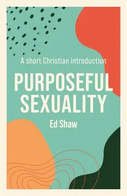 Účelová sexualita: Krátky kresťanský úvod - Purposeful Sexulaity: A Short Christian Introduction