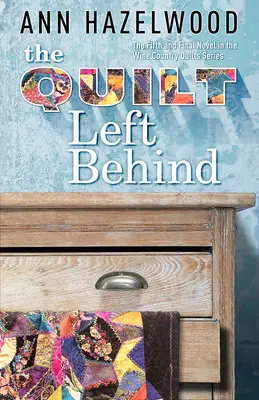 The Quilt Left Behind (Prikrývka, ktorá zostala za nami): Séria Wine Country Quilt Kniha 5 z 5 - The Quilt Left Behind: Wine Country Quilt Series Book 5 of 5