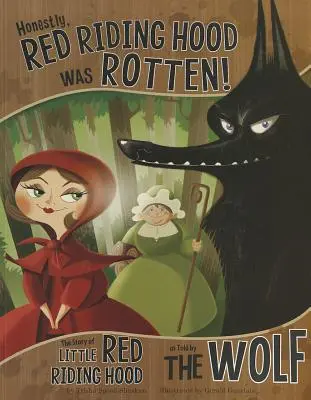 Úprimne, Červená čiapočka bola prehnitá! Príbeh Červenej čiapočky, ako ho rozprával vlk - Honestly, Red Riding Hood Was Rotten!: The Story of Little Red Riding Hood as Told by the Wolf