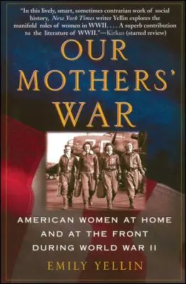 Vojna našich matiek: Americké ženy doma a na fronte počas druhej svetovej vojny - Our Mothers' War: American Women at Home and at the Front During World War II