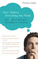 Neverte všetkému, čo si myslíte: 6 základných chýb, ktoré robíme v myslení - Don't Believe Everything You Think: The 6 Basic Mistakes We Make in Thinking