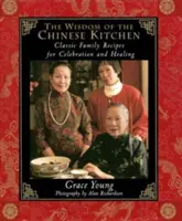 Múdrosť čínskej kuchyne: Klasické rodinné recepty na oslavu a uzdravenie - The Wisdom of the Chinese Kitchen: Classic Family Recipes for Celebration and Healing
