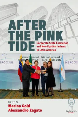 Po ružovom prílive: formovanie korporátneho štátu a nové rovnostárstvo v Latinskej Amerike - After the Pink Tide: Corporate State Formation and New Egalitarianisms in Latin America