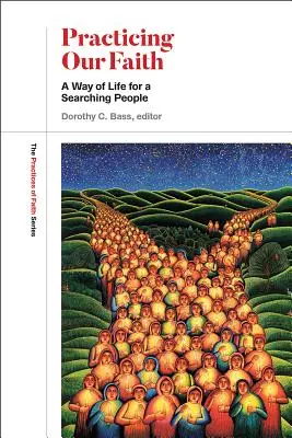 Praktizovanie našej viery: Cesta života pre hľadajúcich ľudí - Practicing Our Faith: A Way of Life for a Searching People
