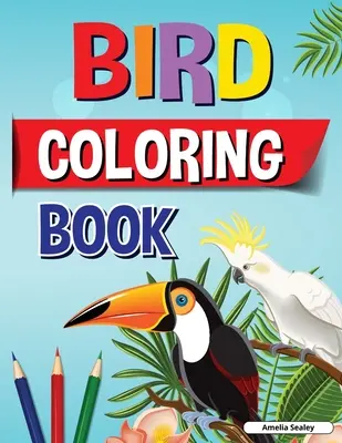 Vtáčie maľovanky: Vtáčie maľovanky pre deti: zábavné a jednoduché maľovanky pre deti, krásne vtáčie maľovanky pre úplnú relaxáciu - Bird Coloring Book: Fun and Easy Bird Coloring Book for Kids, Beautiful Birds Coloring Designs for a Complete Session of Relaxation