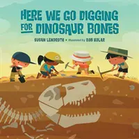 Ideme hľadať kosti dinosaurov - Here We Go Digging for Dinosaur Bones
