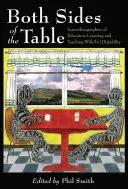 Obe strany stola; autoetnografie pedagógov, ktorí sa učia a vyučujú s [dis]schopnosťou - Both Sides of the Table; Autoethnographies of Educators Learning and Teaching With/In [Dis]ability