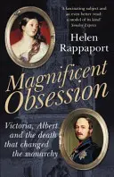 Veľkolepá posadnutosť - Viktória, Albert a smrť, ktorá zmenila monarchiu - Magnificent Obsession - Victoria, Albert and the Death That Changed the Monarchy