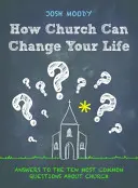 Ako môže cirkev zmeniť váš život: Odpovede na desať najčastejších otázok o cirkvi - How Church Can Change Your Life: Answers to the Ten Most Common Questions about Church