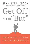 Vypadni zo svojho zadku: Ako skoncovať so sebapoškodzovaním a postaviť sa na vlastné nohy - Get Off Your But: How to End Self-Sabotage and Stand Up for Yourself