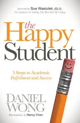 Šťastný študent: Šťastný človek: 5 krokov k akademickej spokojnosti a úspechu - The Happy Student: 5 Steps to Academic Fulfillment and Success
