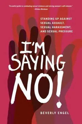 Hovorím nie: Nehovorím: Postavte sa proti sexuálnemu napadnutiu, sexuálnemu obťažovaniu a sexuálnemu nátlaku. - I'm Saying No!: Standing Up Against Sexual Assault, Sexual Harassment, and Sexual Pressure
