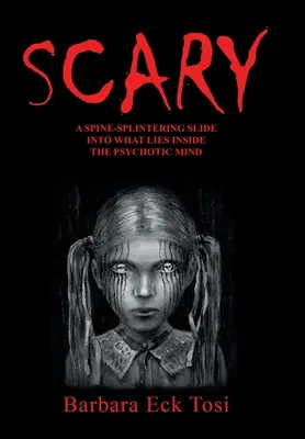 Strašidelné: A Spine-Splintering Slide into What Lies Inside the Psychotic Mind - Scary: A Spine-Splintering Slide into What Lies Inside the Psychotic Mind