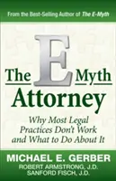 Advokát E-Myth: Prečo väčšina právnych praktík nefunguje a čo s tým robiť - The E-Myth Attorney: Why Most Legal Practices Don't Work and What to Do about It