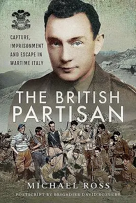 Britský partizán: Zajatie, väznenie a útek vo vojnovom Taliansku - The British Partisan: Capture, Imprisonment and Escape in Wartime Italy