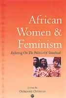 Africké ženy a feminizmus - reflexia politiky sesterstva - African Women And Feminism - Reflecting on the Politics of Sisterhood