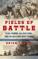 Bojové polia: Pearl Harbor, Rose Bowl a chlapci, ktorí išli do vojny - Fields of Battle: Pearl Harbor, the Rose Bowl, and the Boys Who Went to War