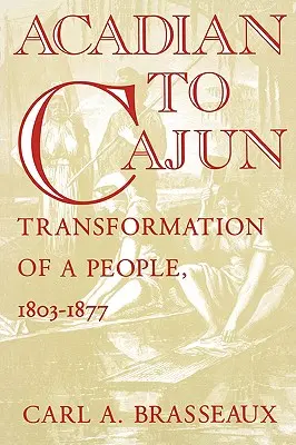 Acadian to Cajun: Transformation of a People, 1803-1877