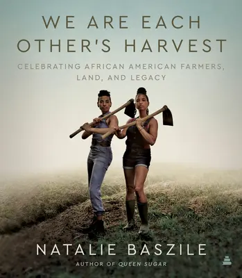 Sme si navzájom žatvou: Oslava afroamerických farmárov, pôdy a dedičstva - We Are Each Other's Harvest: Celebrating African American Farmers, Land, and Legacy