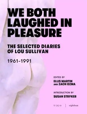 We Both Laughed in Pleasure: The Selected Diaries of Lou Sullivan (Obaja sme sa smiali z radosti) - We Both Laughed in Pleasure: The Selected Diaries of Lou Sullivan