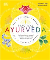 Praktická ajurvéda: Zistite, kto ste a čo potrebujete, aby ste do svojho života priniesli rovnováhu. - Practical Ayurveda: Find Out Who You Are and What You Need to Bring Balance to Your Life